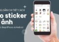Hướng dẫn cách tạo Sticker từ ảnh trên điện thoại (iPhone & Android)