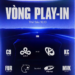 Lịch thi đấu vòng Play-In ngày 16/10